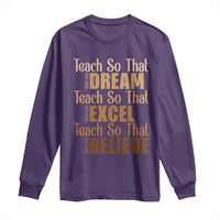 Teach So That They Can Dream Excel Believe Long Sleeve Shirt Teacher Black History