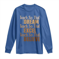 Teach So That They Can Dream Excel Believe Long Sleeve Shirt Teacher Black History