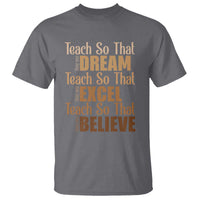 Teach So That They Can Dream Excel Believe T Shirt Teacher Black History