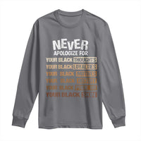 Never Apologize For Your Black Thoughts Loyalties Motives History Pride Or Skin Long Sleeve Shirt African American Black History Month