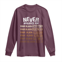 Never Apologize For Your Black Thoughts Loyalties Motives History Pride Or Skin Long Sleeve Shirt African American Black History Month