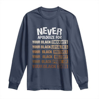 Never Apologize For Your Black Thoughts Loyalties Motives History Pride Or Skin Long Sleeve Shirt African American Black History Month