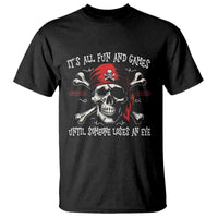 Funny Pirate T Shirt Its All Fun And Games Until Someone Loses An Eye - Wonder Print Shop