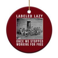Labeled Lazy Once We Stopped Working For Free Ceramic Ornament