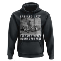 Labeled Lazy Once We Stopped Working For Free Hoodie