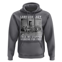 Labeled Lazy Once We Stopped Working For Free Hoodie