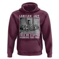 Labeled Lazy Once We Stopped Working For Free Hoodie