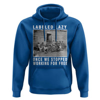 Labeled Lazy Once We Stopped Working For Free Hoodie