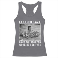 Labeled Lazy Once We Stopped Working For Free Racerback Tank Top
