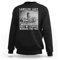 Labeled Lazy Once We Stopped Working For Free Sweatshirt