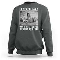 Labeled Lazy Once We Stopped Working For Free Sweatshirt