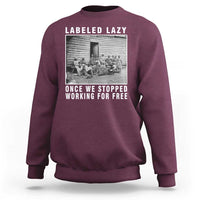 Labeled Lazy Once We Stopped Working For Free Sweatshirt