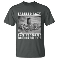Labeled Lazy Once We Stopped Working For Free T Shirt
