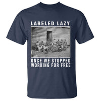 Labeled Lazy Once We Stopped Working For Free T Shirt