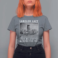 Labeled Lazy Once We Stopped Working For Free T Shirt For Women