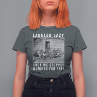 Labeled Lazy Once We Stopped Working For Free T Shirt For Women