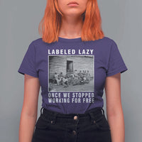 Labeled Lazy Once We Stopped Working For Free T Shirt For Women