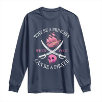 Why Be A Princess When You Can Be A Pirate Long Sleeve Shirt Pink Pirates Ship Crossbones Freebooter - Wonder Print Shop