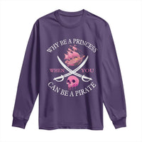 Why Be A Princess When You Can Be A Pirate Long Sleeve Shirt Pink Pirates Ship Crossbones Freebooter - Wonder Print Shop