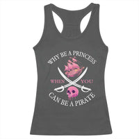 Why Be A Princess When You Can Be A Pirate Racerback Tank Top Pink Pirates Ship Crossbones Freebooter - Wonder Print Shop