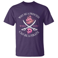 Why Be A Princess When You Can Be A Pirate T Shirt Pink Pirates Ship Crossbones Freebooter - Wonder Print Shop