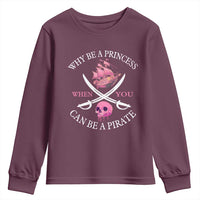 Why Be A Princess When You Can Be A Pirate Youth Sweatshirt Pink Pirates Ship Crossbones Freebooter - Wonder Print Shop