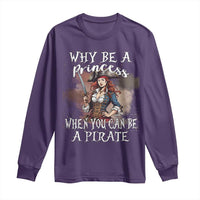 Funny Pirate Long Sleeve Shirt Why Be A Princess When You Can Be A Pirate - Wonder Print Shop