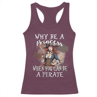 Funny Pirate Racerback Tank Top Why Be A Princess When You Can Be A Pirate - Wonder Print Shop