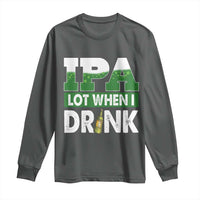Funny Irish Beer Drinking St Patrick's Day Long Sleeve Shirt IPA Lot When I Drink Shamrock
