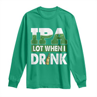 Funny Irish Beer Drinking St Patrick's Day Long Sleeve Shirt IPA Lot When I Drink Shamrock