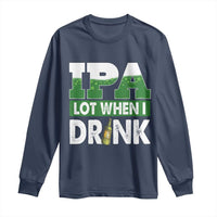 Funny Irish Beer Drinking St Patrick's Day Long Sleeve Shirt IPA Lot When I Drink Shamrock