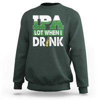 Funny Irish Beer Drinking St Patrick's Day Sweatshirt IPA Lot When I Drink Shamrock
