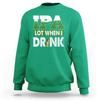 Funny Irish Beer Drinking St Patrick's Day Sweatshirt IPA Lot When I Drink Shamrock