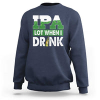Funny Irish Beer Drinking St Patrick's Day Sweatshirt IPA Lot When I Drink Shamrock