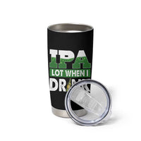 Funny Irish Beer Drinking St Patrick's Day Tumbler Cup IPA Lot When I Drink Shamrock - Wonder Print Shop