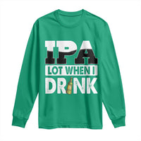 Funny Irish Black Beer Drinking St Patrick's Day Long Sleeve Shirt IPA Lot When I Drink