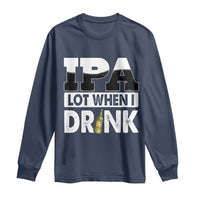 Funny Irish Black Beer Drinking St Patrick's Day Long Sleeve Shirt IPA Lot When I Drink