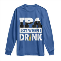 Funny Irish Black Beer Drinking St Patrick's Day Long Sleeve Shirt IPA Lot When I Drink