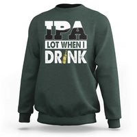 Funny Irish Black Beer Drinking St Patrick's Day Sweatshirt IPA Lot When I Drink