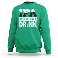 Funny Irish Black Beer Drinking St Patrick's Day Sweatshirt IPA Lot When I Drink