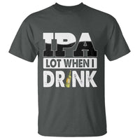 Funny Irish Black Beer Drinking St Patrick's Day T Shirt IPA Lot When I Drink