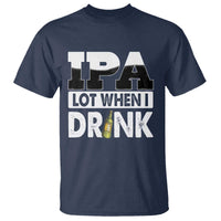 Funny Irish Black Beer Drinking St Patrick's Day T Shirt IPA Lot When I Drink