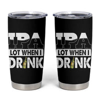Funny Irish Black Beer Drinking St Patrick's Day Tumbler Cup IPA Lot When I Drink - Wonder Print Shop