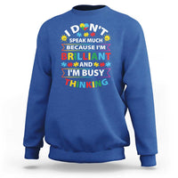 I Don't Speak Much Because I'm Brilliant And I'm Busy Thinking Sweatshirt Autism Awareness Puzzle