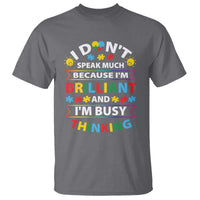 I Don't Speak Much Because I'm Brilliant And I'm Busy Thinking T Shirt Autism Awareness Puzzle
