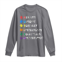 Funny Autism Awareness Long Sleeve Shirt Always Unique Totally Intelligent Sometimes Mysterious