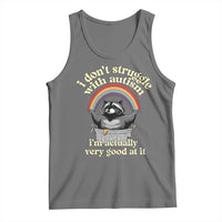 Funny I Don't Struggle With Autism I'm Actually Very Good At It Tank Top Autistic Racoon