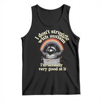 Funny I Don't Struggle With Autism I'm Actually Very Good At It Tank Top Autistic Racoon