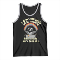 Funny I Don't Struggle With Autism I'm Actually Very Good At It Tank Top Autistic Racoon