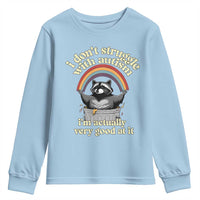 Funny I Don't Struggle With Autism I'm Actually Very Good At It Youth Sweatshirt Autistic Racoon